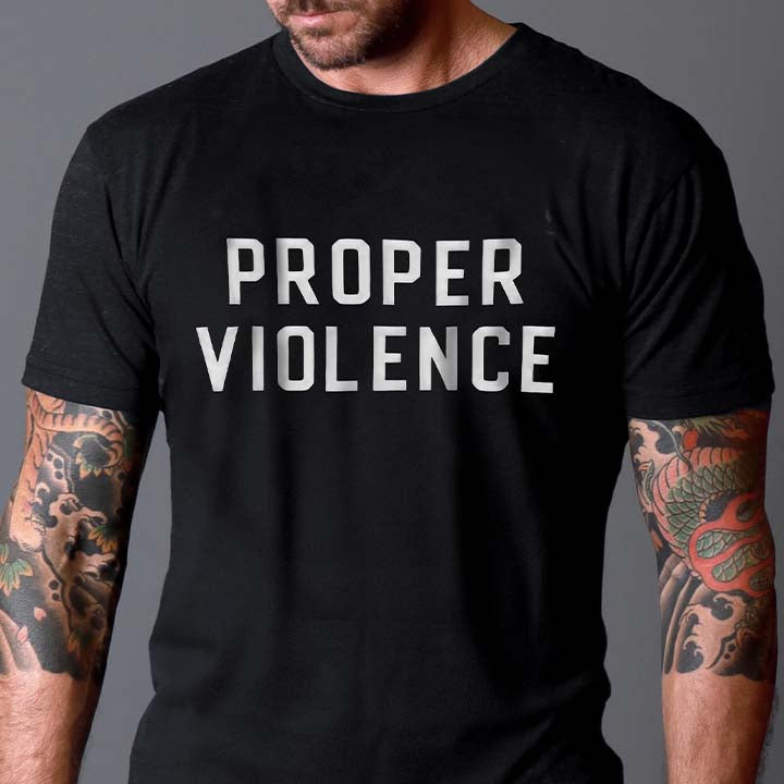 PROPER VIOLENCE T-SHIRT